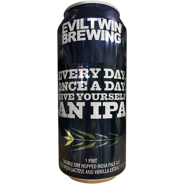 Evil Twin Every Day, Once A Day, Give Yourself An IPA
